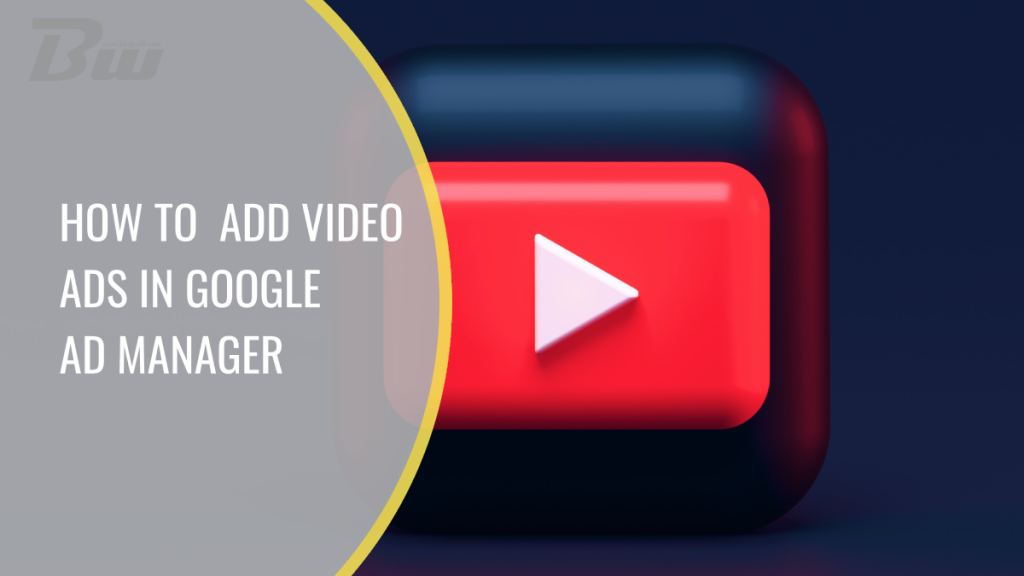 How to Add Video Ads in Google Ad Manager