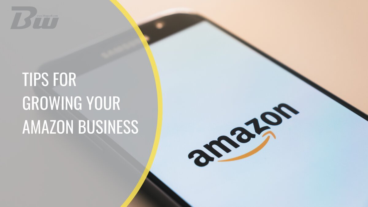 5 Proven Tips for Growing Your Amazon Business BlogWolf